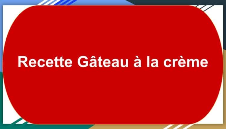 Gâteau à la crème